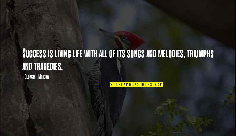 Life Tragedies Quotes By Debasish Mridha: Success is living life with all of its