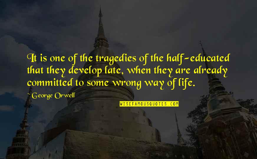 Life Tragedies Quotes By George Orwell: It is one of the tragedies of the