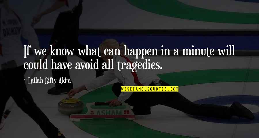 Life Tragedies Quotes By Lailah Gifty Akita: If we know what can happen in a