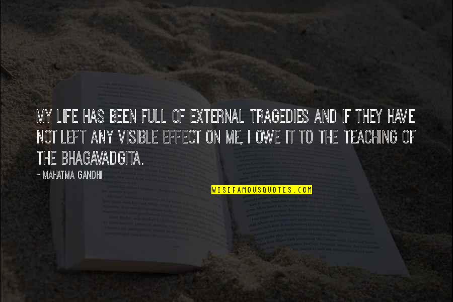 Life Tragedies Quotes By Mahatma Gandhi: My life has been full of external tragedies