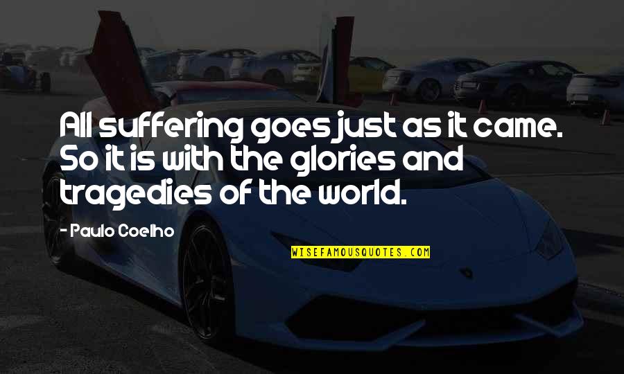 Life Tragedies Quotes By Paulo Coelho: All suffering goes just as it came. So
