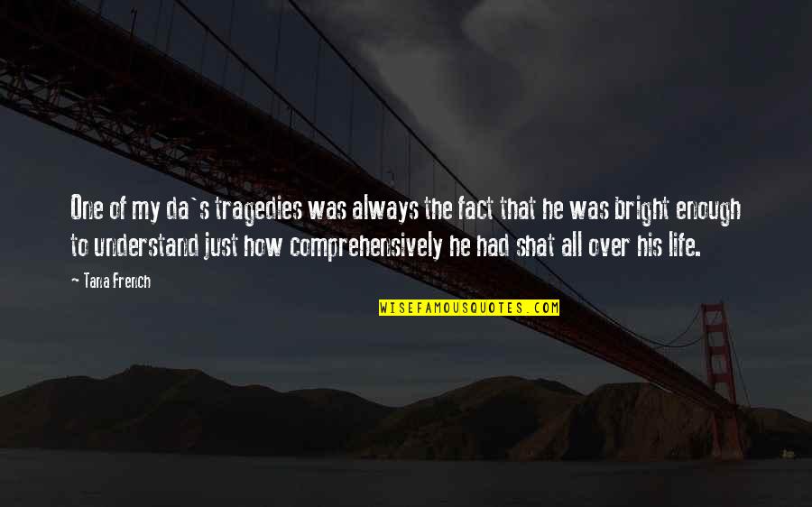 Life Tragedies Quotes By Tana French: One of my da's tragedies was always the