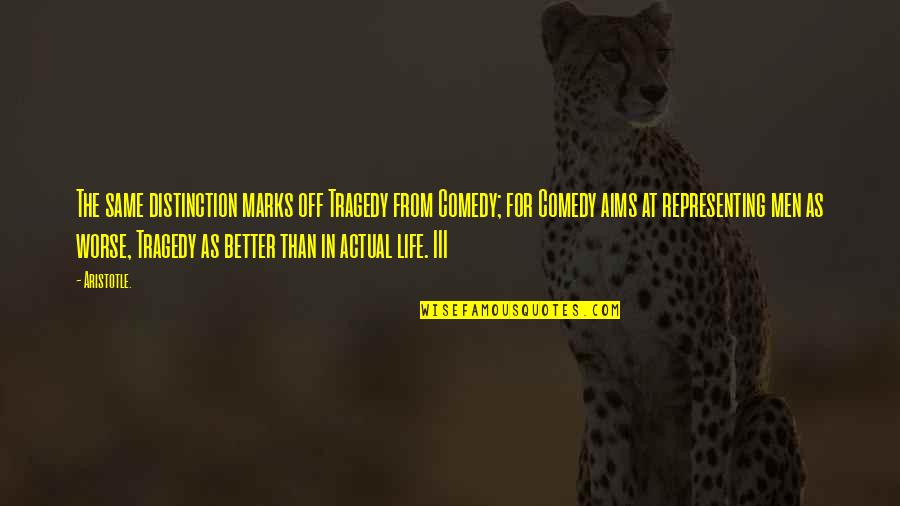 Life Tragedy Comedy Quotes By Aristotle.: The same distinction marks off Tragedy from Comedy; Life Tragedy Comedy Quotes By Aristotle.: The same distinction marks off Tragedy from Comedy;