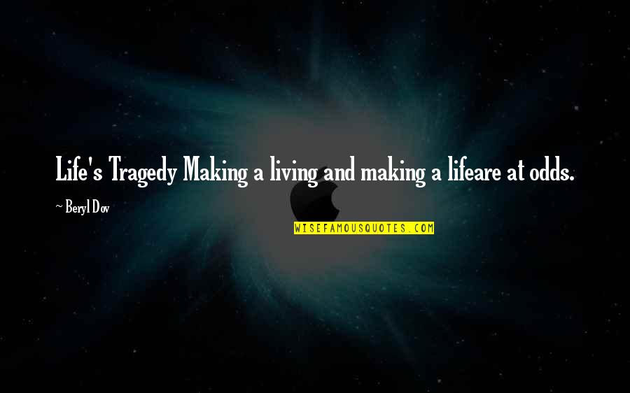 Life Tragedy Quotes By Beryl Dov: Life's Tragedy Making a living and making a
