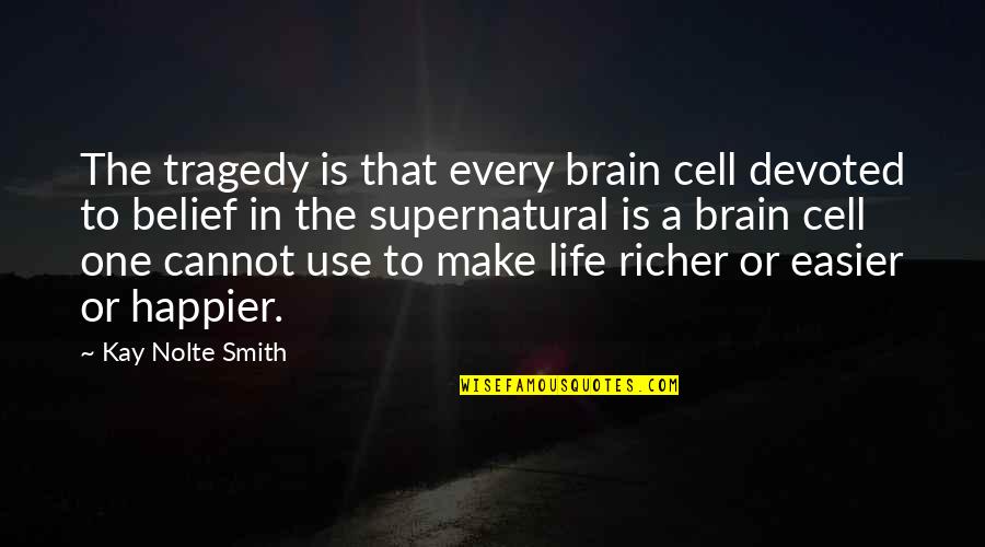 Life Tragedy Quotes By Kay Nolte Smith: The tragedy is that every brain cell devoted Life Tragedy Quotes By Kay Nolte Smith: The tragedy is that every brain cell devoted