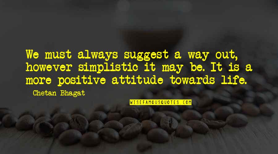 Life Train Track Quotes By Chetan Bhagat: We must always suggest a way out, however