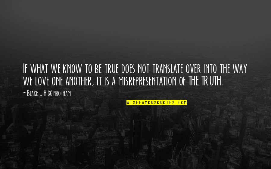 Life Translate Quotes By Blake L. Higginbotham: If what we know to be true does