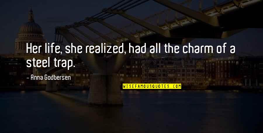 Life Trap Quotes By Anna Godbersen: Her life, she realized, had all the charm