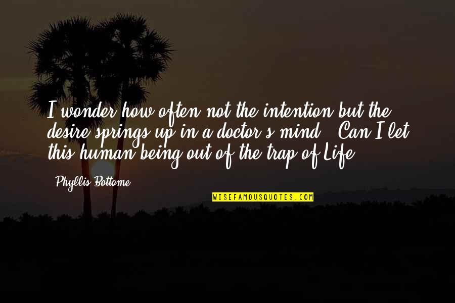 Life Trap Quotes By Phyllis Bottome: I wonder how often not the intention but