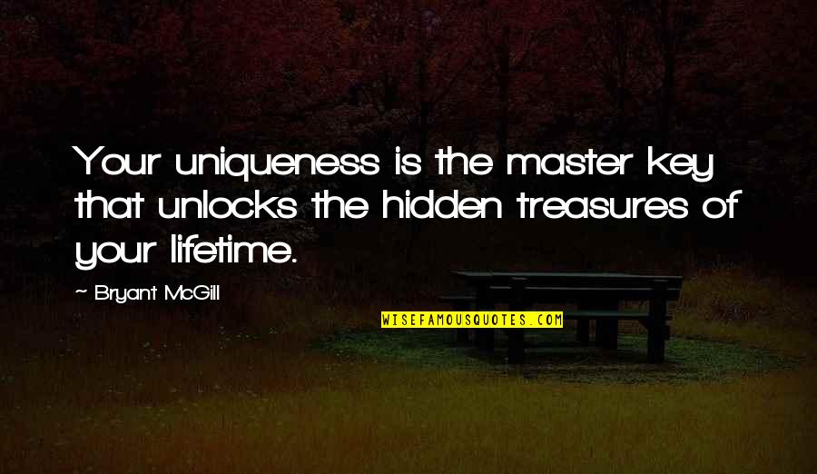 Life Treasures Quotes By Bryant McGill: Your uniqueness is the master key that unlocks