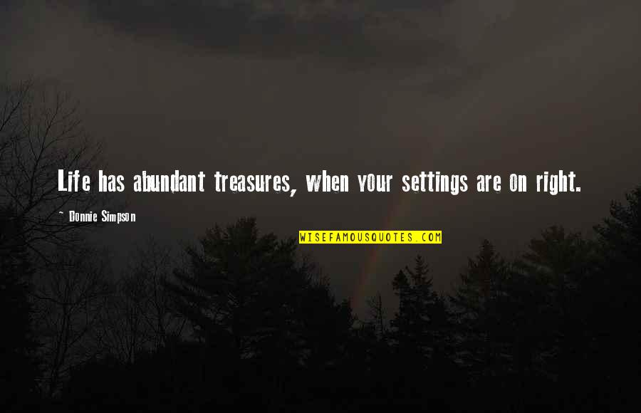 Life Treasures Quotes By Donnie Simpson: Life has abundant treasures, when your settings are