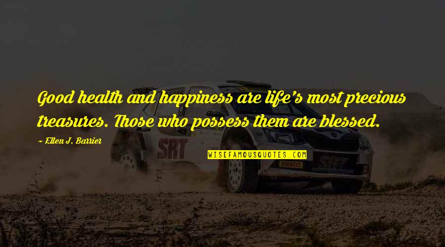 Life Treasures Quotes By Ellen J. Barrier: Good health and happiness are life's most precious