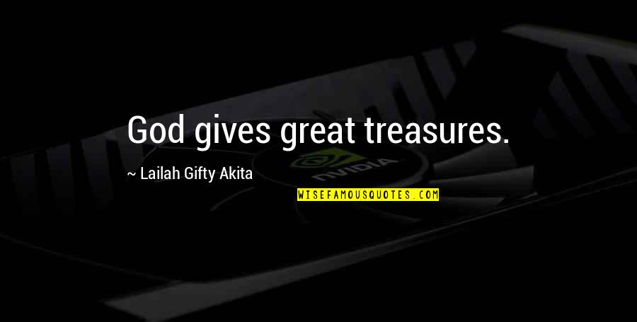 Life Treasures Quotes By Lailah Gifty Akita: God gives great treasures.