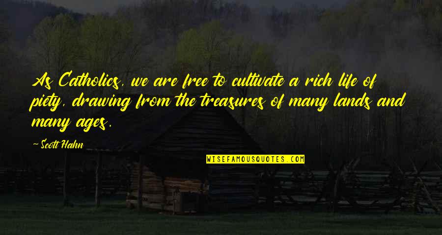 Life Treasures Quotes By Scott Hahn: As Catholics, we are free to cultivate a