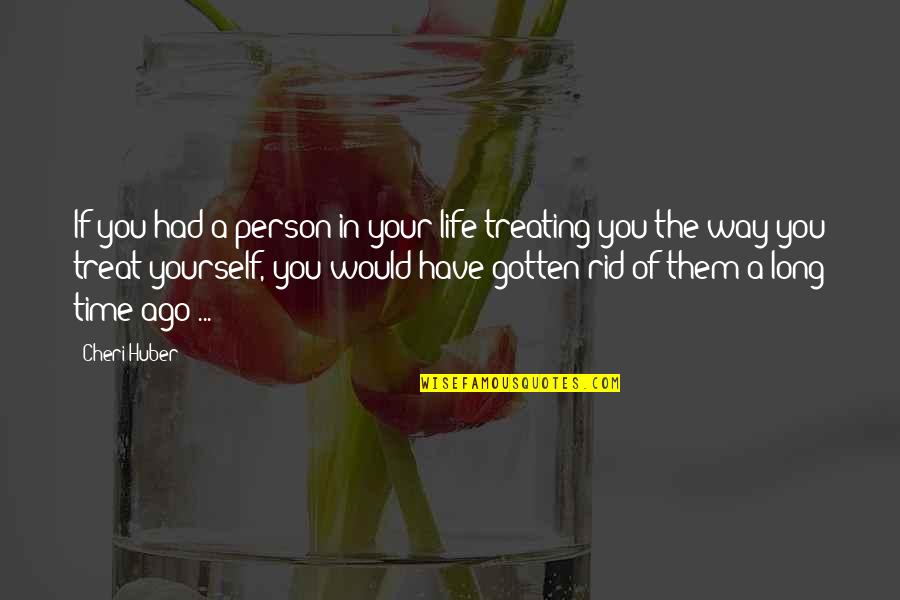 Life Treating Quotes By Cheri Huber: If you had a person in your life