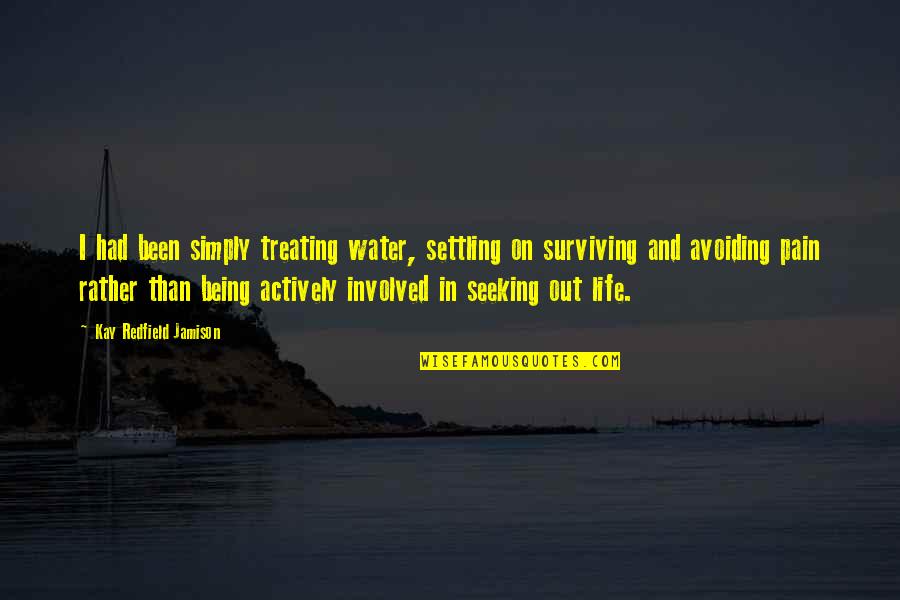 Life Treating Quotes By Kay Redfield Jamison: I had been simply treating water, settling on