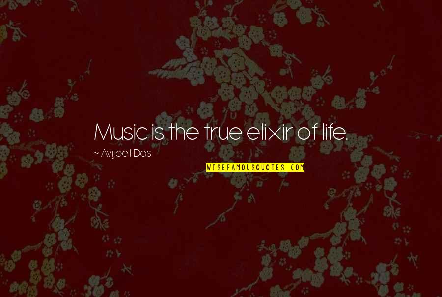 Life True Quotes By Avijeet Das: Music is the true elixir of life.