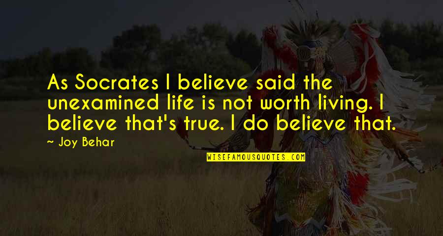 Life True Quotes By Joy Behar: As Socrates I believe said the unexamined life