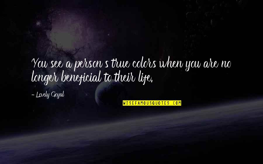 Life True Quotes By Lovely Goyal: You see a person's true colors when you