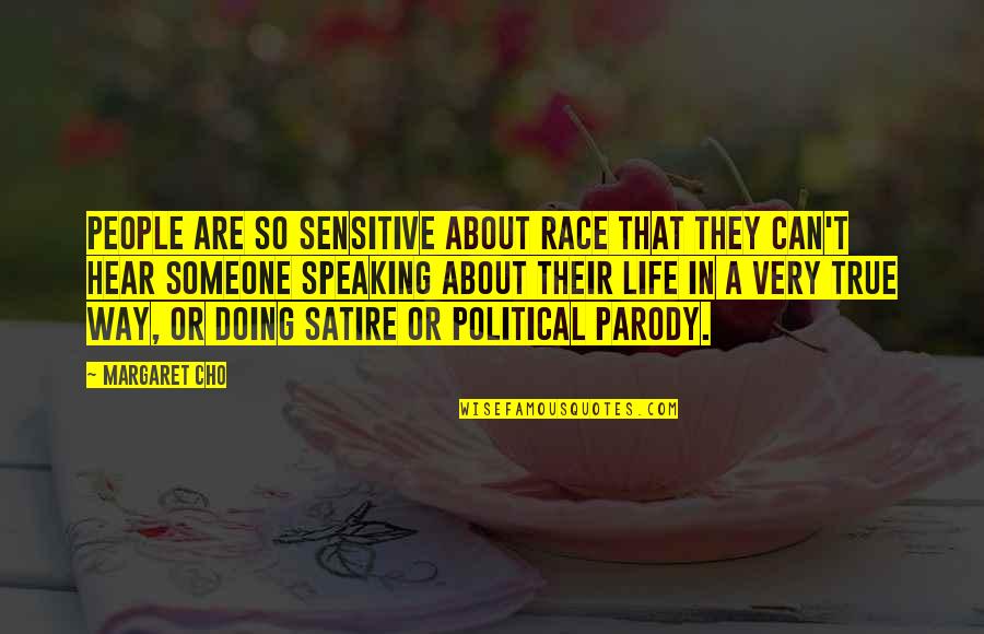 Life True Quotes By Margaret Cho: People are so sensitive about race that they