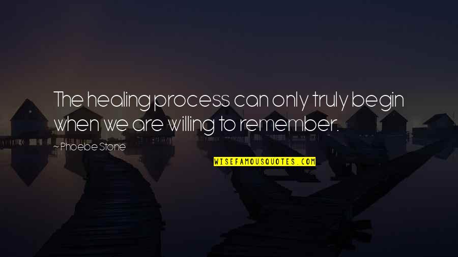 Life True Quotes By Phoebe Stone: The healing process can only truly begin when