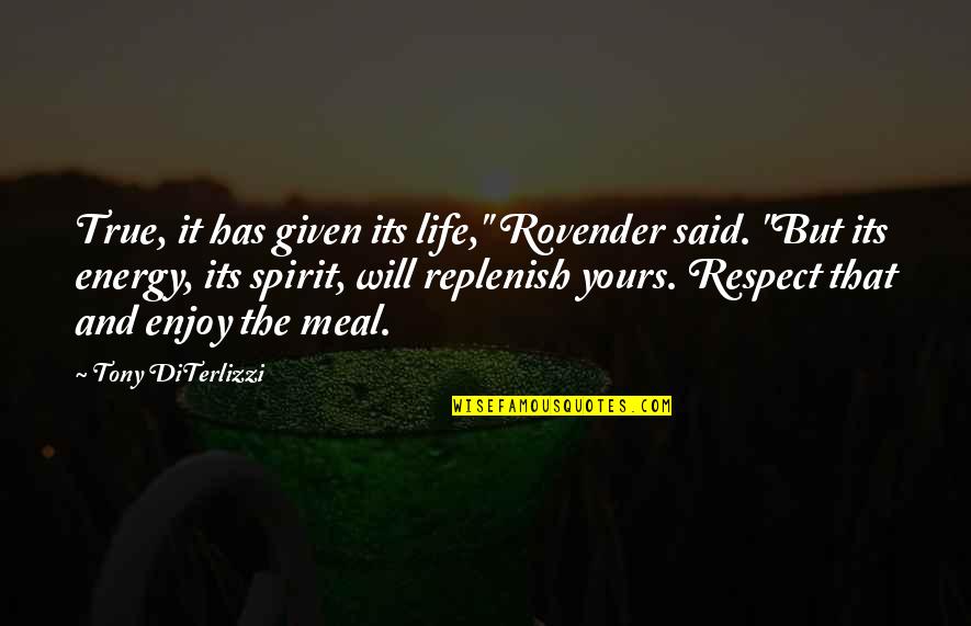 Life True Quotes By Tony DiTerlizzi: True, it has given its life," Rovender said.