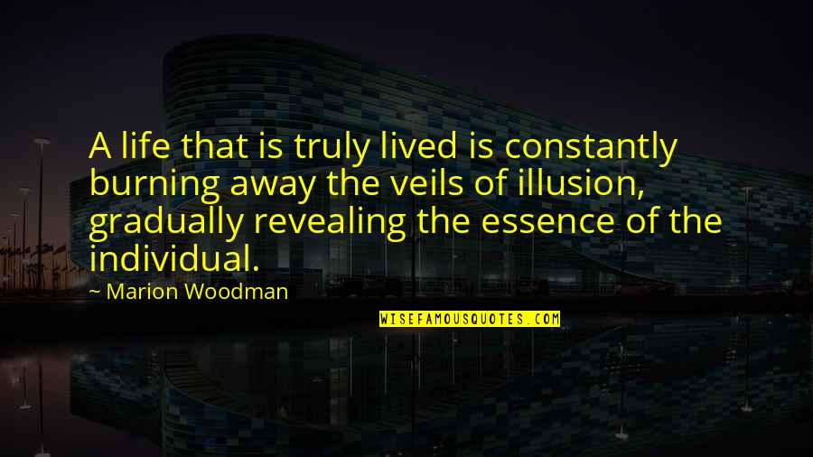 Life Truly Lived Quotes By Marion Woodman: A life that is truly lived is constantly
