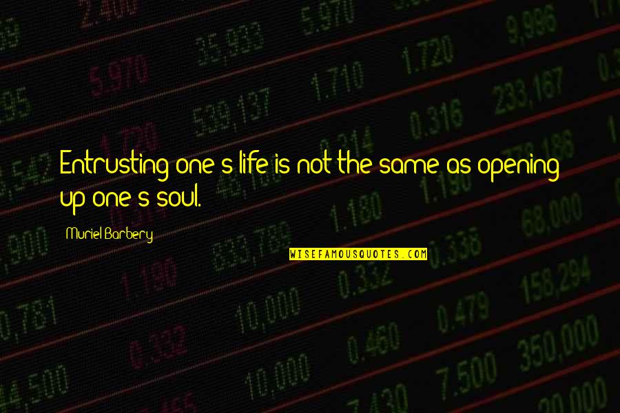 Life Trust No One Quotes By Muriel Barbery: Entrusting one's life is not the same as Life Trust No One Quotes By Muriel Barbery: Entrusting one's life is not the same as