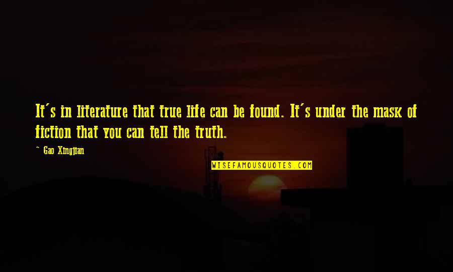 Life Truth Quotes By Gao Xingjian: It's in literature that true life can be