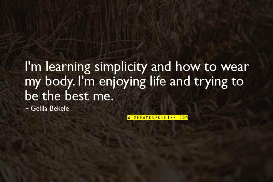 Life Trying Quotes By Gelila Bekele: I'm learning simplicity and how to wear my Life Trying Quotes By Gelila Bekele: I'm learning simplicity and how to wear my