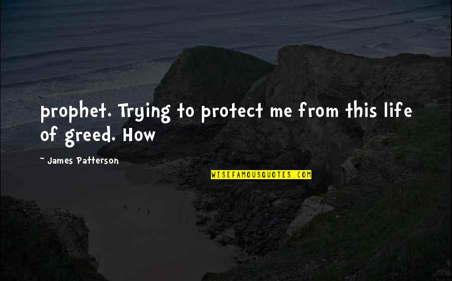 Life Trying Quotes By James Patterson: prophet. Trying to protect me from this life Life Trying Quotes By James Patterson: prophet. Trying to protect me from this life