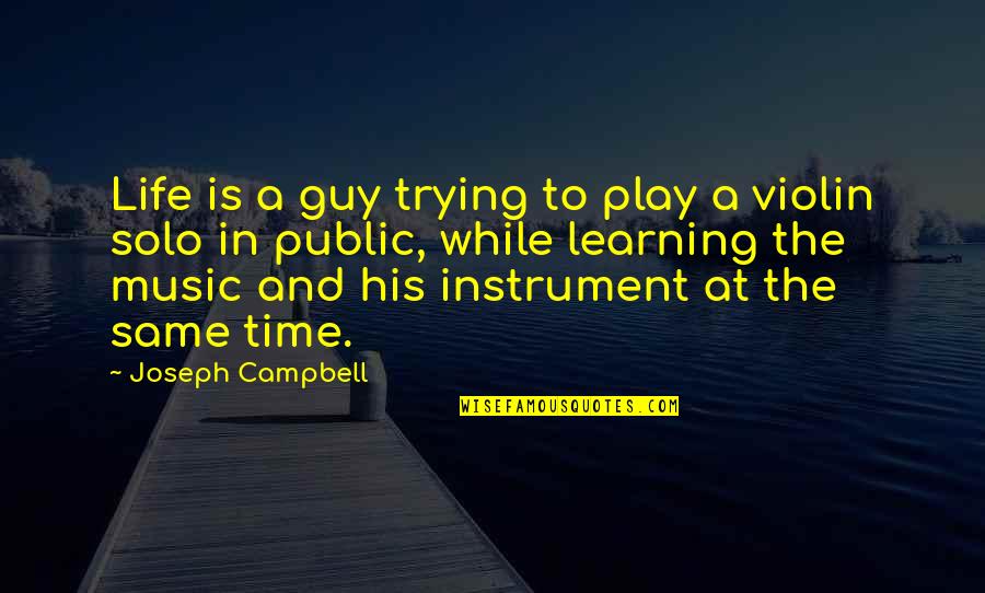 Life Trying Quotes By Joseph Campbell: Life is a guy trying to play a