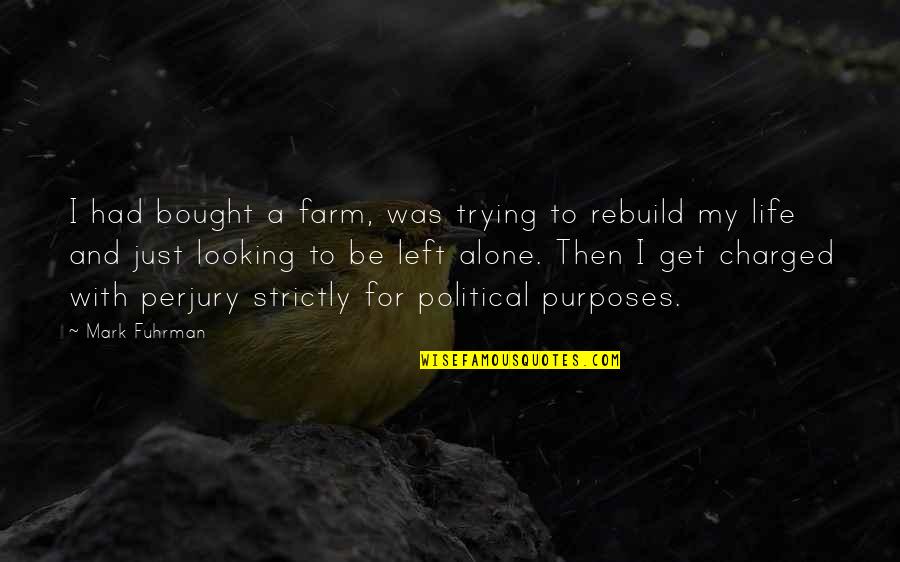 Life Trying Quotes By Mark Fuhrman: I had bought a farm, was trying to Life Trying Quotes By Mark Fuhrman: I had bought a farm, was trying to
