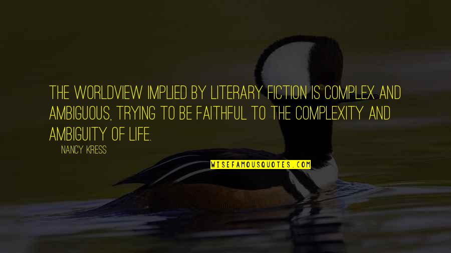 Life Trying Quotes By Nancy Kress: The worldview implied by literary fiction is complex Life Trying Quotes By Nancy Kress: The worldview implied by literary fiction is complex