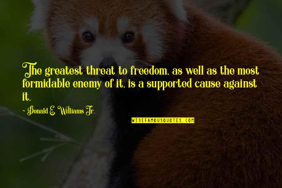 Life Tumblr Spanish Quotes By Donald E. Williams Jr.: The greatest threat to freedom, as well as