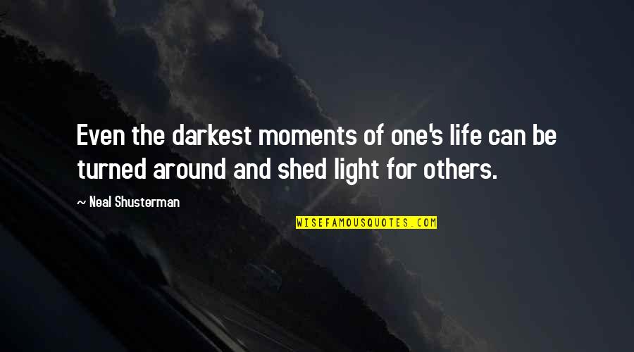 Life Turned Around Quotes By Neal Shusterman: Even the darkest moments of one's life can