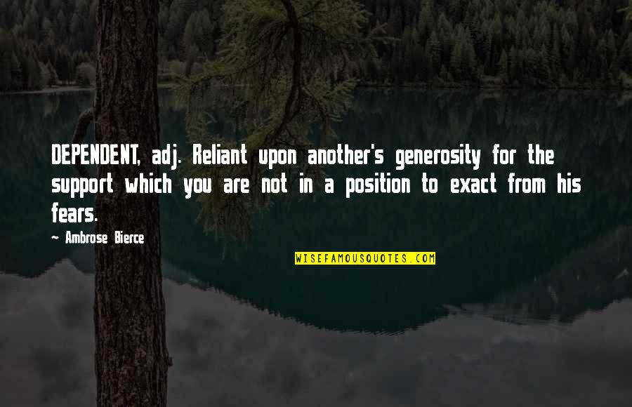 Life Turning Around For The Better Quotes By Ambrose Bierce: DEPENDENT, adj. Reliant upon another's generosity for the