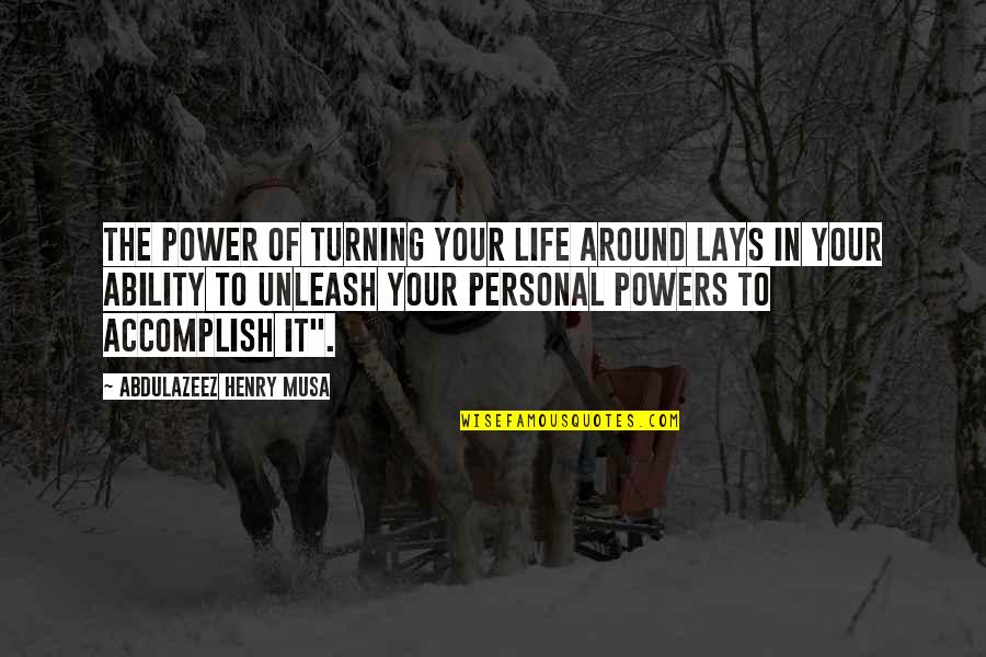 Life Turning Around Quotes By Abdulazeez Henry Musa: The power of turning your life around lays Life Turning Around Quotes By Abdulazeez Henry Musa: The power of turning your life around lays