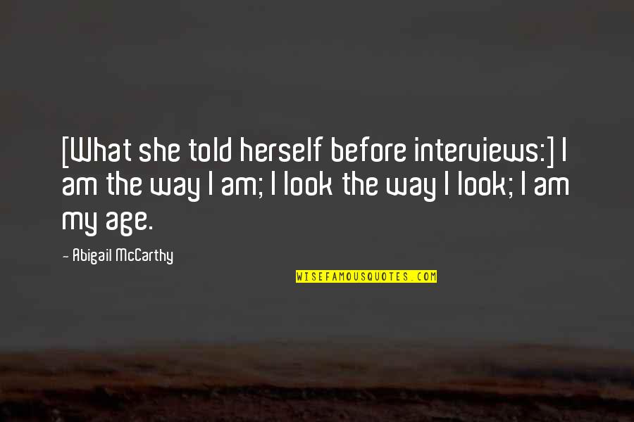 Life Turning Around Quotes By Abigail McCarthy: [What she told herself before interviews:] I am