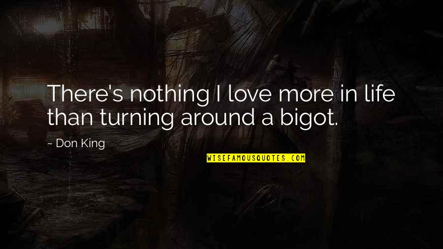 Life Turning Around Quotes By Don King: There's nothing I love more in life than