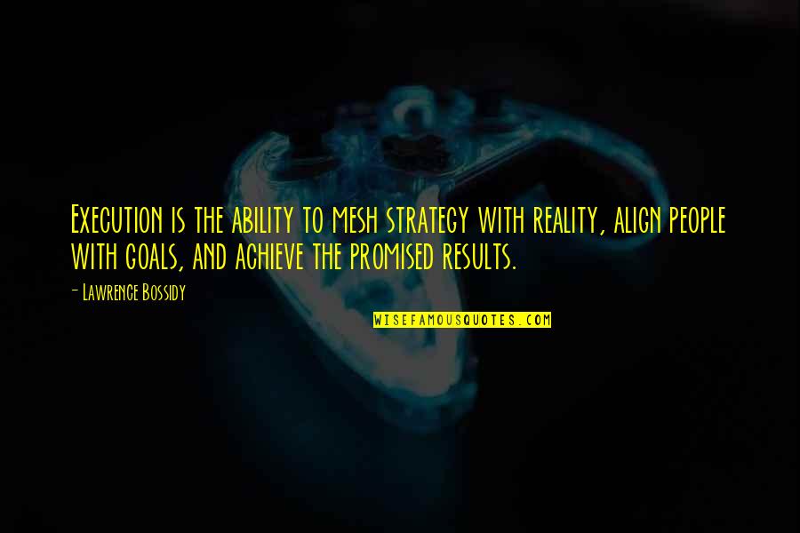 Life Turning Around Quotes By Lawrence Bossidy: Execution is the ability to mesh strategy with