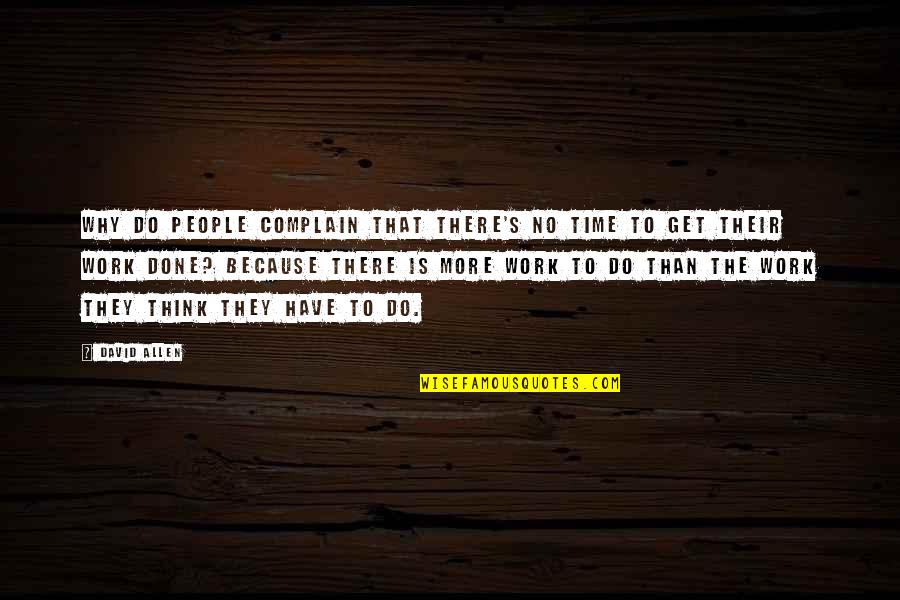 Life Turns On A Dime Quotes By David Allen: Why do people complain that there's no time Life Turns On A Dime Quotes By David Allen: Why do people complain that there's no time