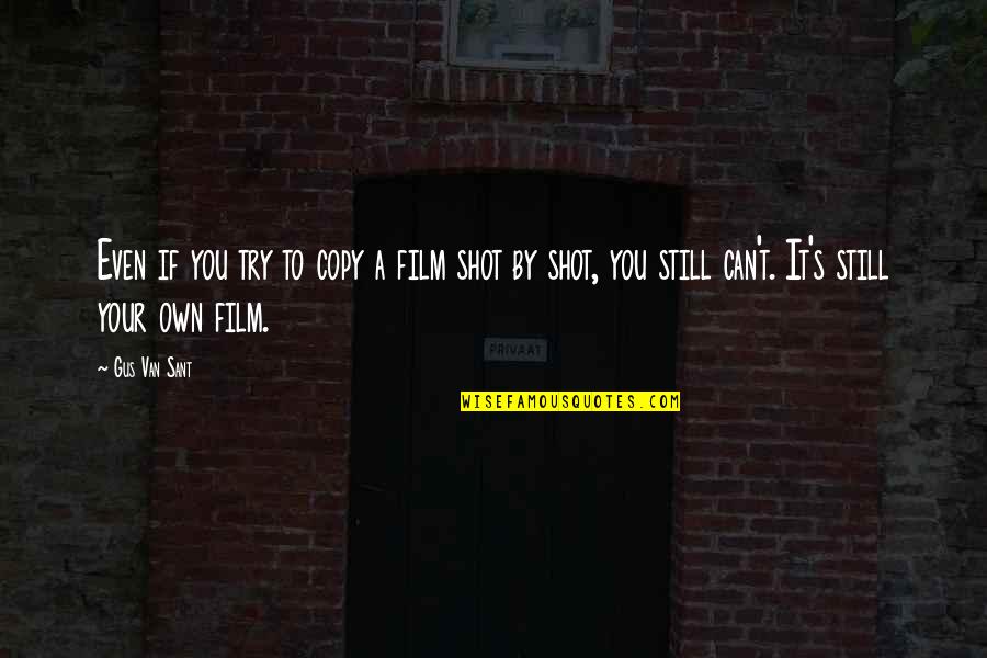 Life Turns On A Dime Quotes By Gus Van Sant: Even if you try to copy a film Life Turns On A Dime Quotes By Gus Van Sant: Even if you try to copy a film