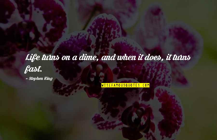 Life Turns On A Dime Quotes By Stephen King: Life turns on a dime, and when it Life Turns On A Dime Quotes By Stephen King: Life turns on a dime, and when it
