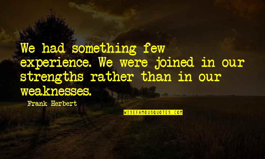 Life Turns Out Different Quotes By Frank Herbert: We had something few experience. We were joined