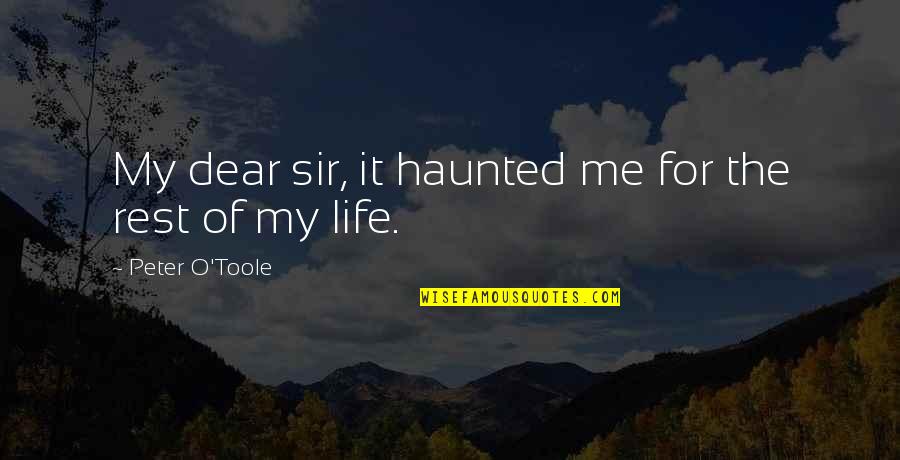 Life Turns Upside Down Quotes By Peter O'Toole: My dear sir, it haunted me for the