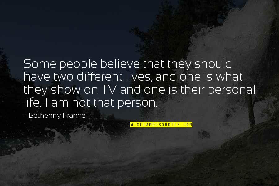 Life Tv Show Quotes By Bethenny Frankel: Some people believe that they should have two