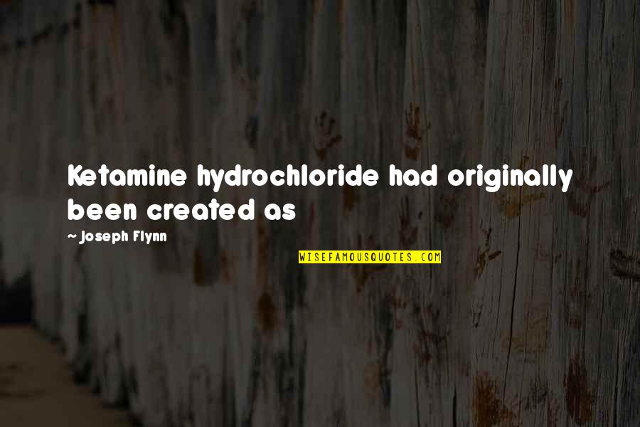 Life Tv Show Quotes By Joseph Flynn: Ketamine hydrochloride had originally been created as