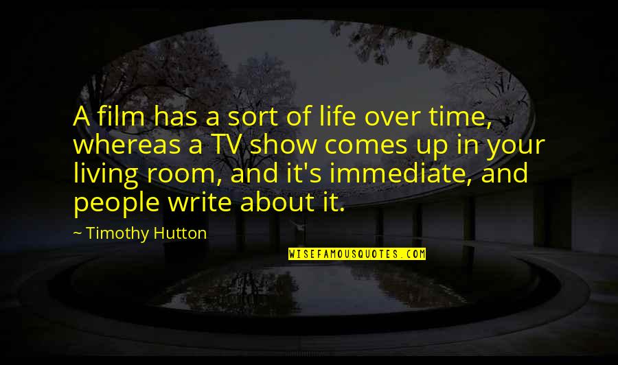 Life Tv Show Quotes By Timothy Hutton: A film has a sort of life over