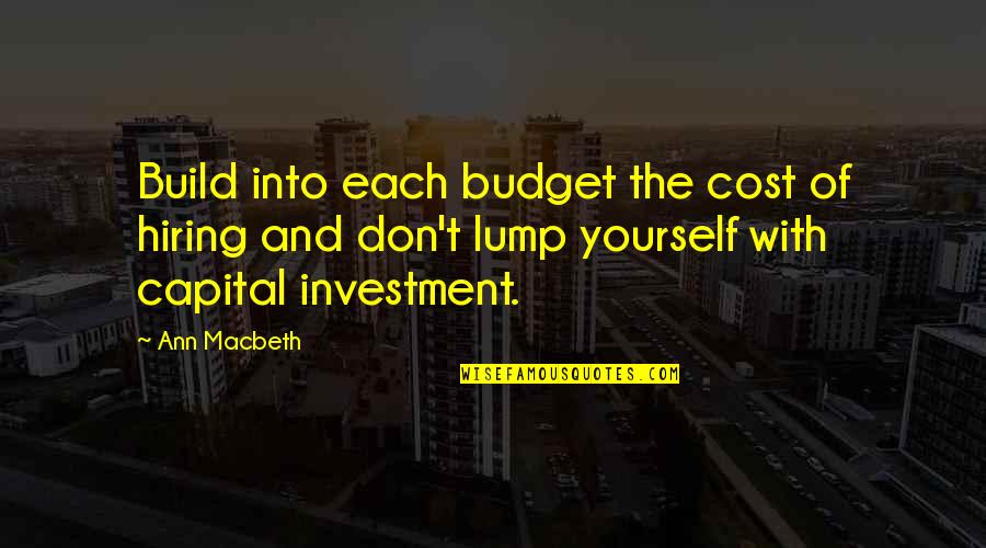 Life Two Line Quotes By Ann Macbeth: Build into each budget the cost of hiring